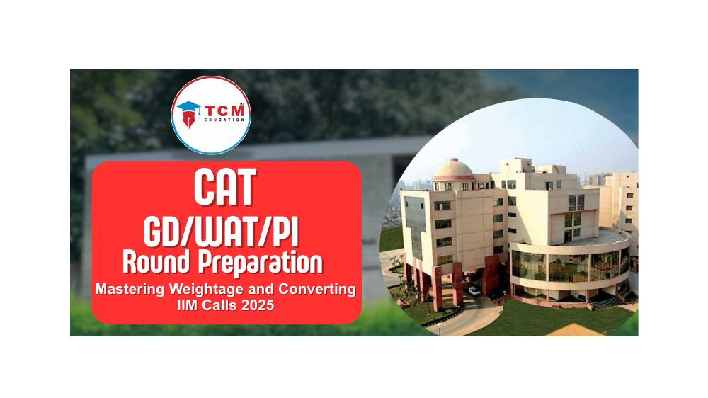 CAT GD/WAT/PI Round Preparation: Mastering Weightage and Converting IIM Calls 2025