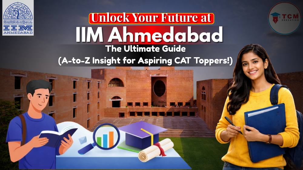 Unlock Your Future at IIM Ahmedabad: The Ultimate Guide (A-to-Z Insight for Aspiring CAT Toppers!)